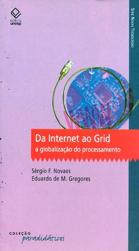 Da Internet ao Grid: A globalização do processamento, de Novaes, Sérgio F.. Fundação Editora da Unesp, capa mole em português, 2007