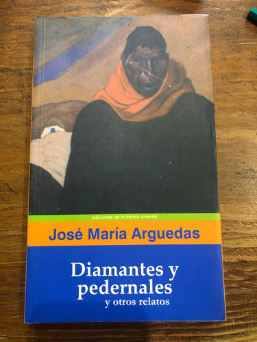 Diamantes Y Pedernales. José María Arguedas - Banda Oriental