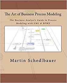 The Art Of Business Process Modeling The Business Analysts G