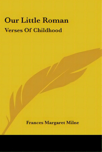 Our Little Roman: Verses Of Childhood, De Milne, Frances Margaret. Editorial Kessinger Pub Llc, Tapa Blanda En Inglés