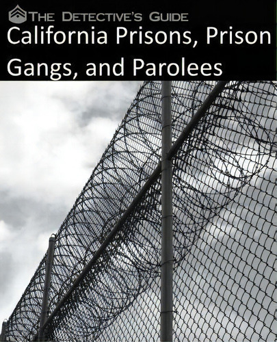 The Detective's Guide : California Prisons, Prison Gangs, And Parolees, De The Detective's Guide., Vol. 1. Editorial Createspace Independent Publishing Platform, Tapa Blanda En Inglés