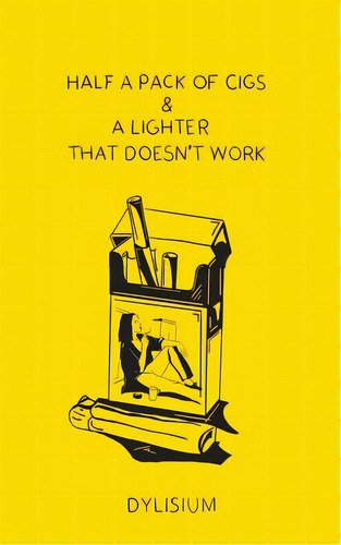 Half A Pack Of Cigs And A Lighter That Doesn't Work, De Dylisium. Editorial Lightning Source Inc, Tapa Blanda En Inglés