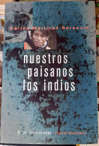 Nuestros Paisanos Los Indios. Carlos Martinez Sarasola