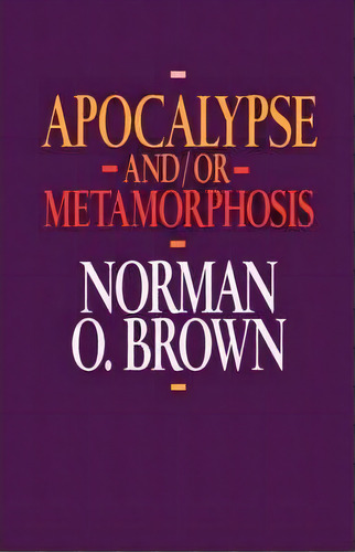 Apocalypse And/or Metamorphosis, De Norman O. Brown. Editorial University California Press, Tapa Blanda En Inglés