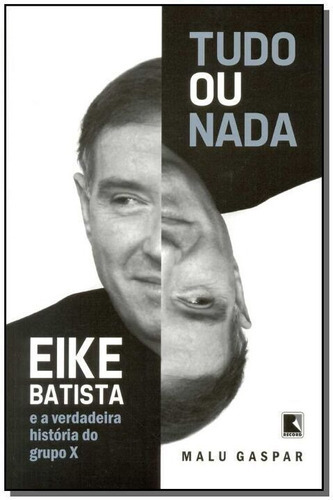 Tudo Ou Nada - Eike Batista, De Gaspar, Malu. Editora Record Em Português