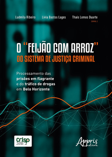 O Feijão Com Arroz Do Sistema De Justiça Criminal: Processamento Das Prisões Em Flagrante E Do Tráfico De Drogas Em Belo Horizonte