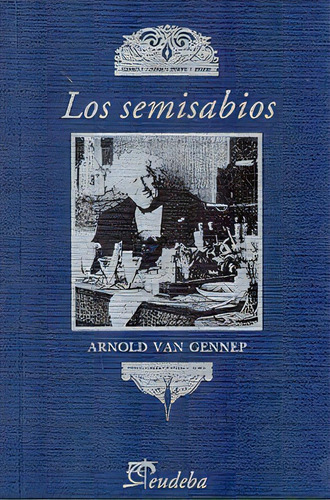 Los Semisabios: Cuentos De Humor Sobre Experimentos Cientificos, De Van Gennep Arnold. Serie N/a, Vol. Volumen Unico. Editorial Eudeba, Tapa Blanda, Edición 1 En Español, 2006