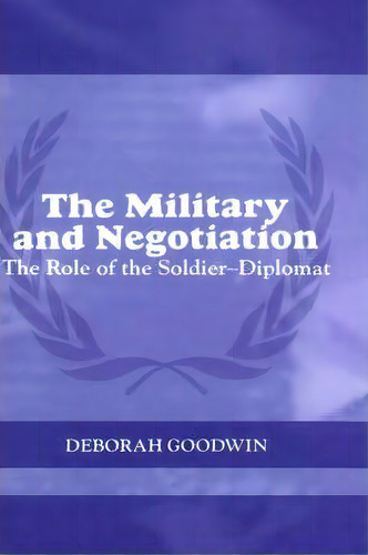 The Military And Negotiation, De Deborah Goodwin. Editorial Taylor Francis Ltd, Tapa Dura En Inglés