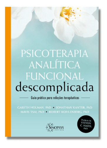 Psicoterapia Analítica Funcional Descomplicada, De Gareth Holman., Vol. 1. Editora Sinopsys, Capa Dura Em Português, 2022