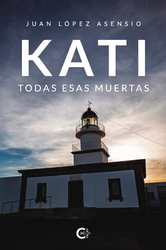 Kati. Todas Esas Muertas, De López Asensio , Juan.., Vol. 1.0. Editorial Caligrama, Tapa Blanda, Edición 1.0 En Español, 2020