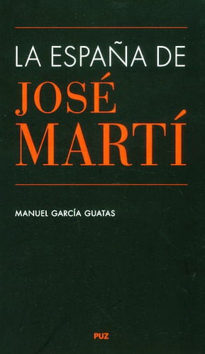 La España De José Martí, De Manuel Garcia. Editorial Espana-silu, Tapa Blanda, Edición 2014 En Español