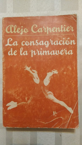 La Consagración De La Primavera. A.carpentier. Original Cuba