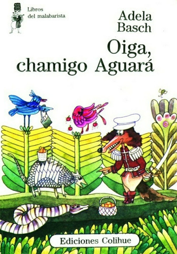 Oiga, Chamigo Aguará, De Adela Basch., Vol. Unico. Editorial Ediciones Colihue, Tapa Blanda En Español