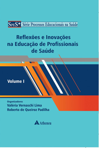 Reflexões e inovações na educação de profissionais de saúde, de Lima, Valéria Vernaschi. Série Série Processos Educacionais na Saúde Editora Atheneu Ltda, capa mole em português, 2017