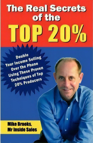 The Real Secrets Of The Top 20% : How To Double Your Income Selling Over The Phone, De Mike Brooks. Editorial Sales Gravy Press, Tapa Blanda En Inglés