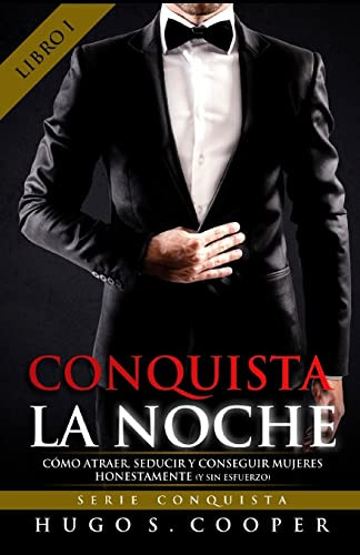 Conquista La Noche -spanish Edition-: Como Atraer Seducir Y