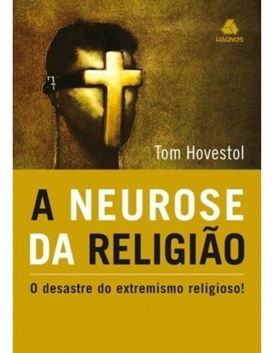 Livro A Neurose Da Religião: O Desastre Do Extremismo Religioso, De Tom Hovestol. Editora Hagnos Ltda, Capa Mole Em Português