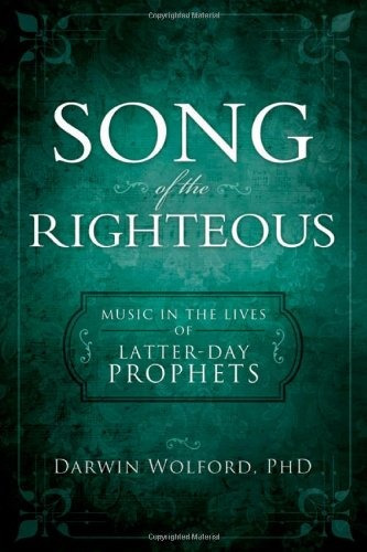 Song Of The Righteous Music In The Lives Of Latterday Prophe