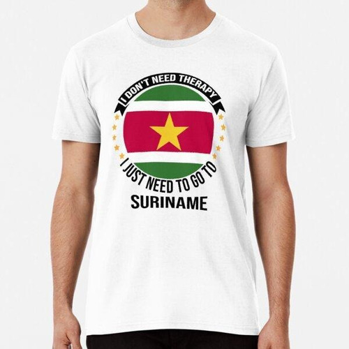 Remera No Necesito Terapia, Solo Necesito Ir A Surinam Algod