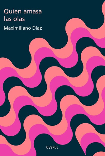 Libro Quien Amasa Las Olas Maximiliano Díaz Overol