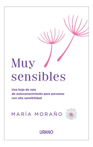MUY SENSIBLES: Una hoja de ruta de autoconocimiento para personas con alta sensibilidad, de MARÍA MORAÑO. Serie 0.0, vol. 1.0. Editorial URANO, tapa blanda, edición 1.0 en español, 2023