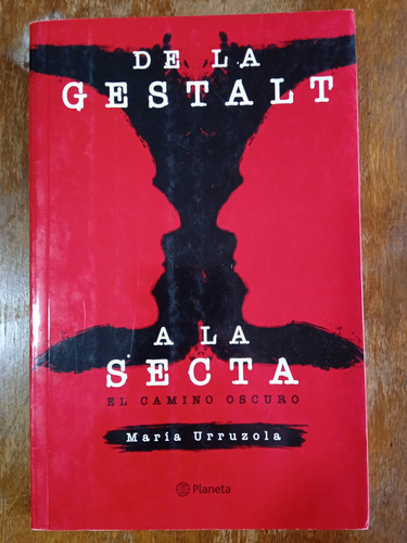 De La Gestalt A La Secta. El Camino Oscuro - María Urruzola 