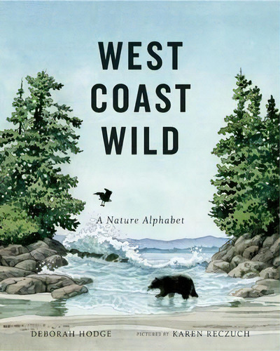 West Coast Wild : A Nature Alphabet, De Deborah Hodge. Editorial Groundwood Books Ltd ,canada, Tapa Dura En Inglés, 2015