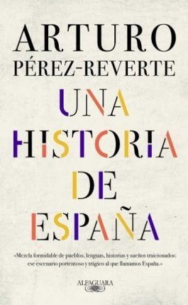 Una Historia De España - Arturo Perez-reverte