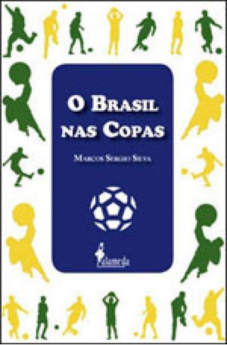 O Brasil Nas Copas, De Silva, Marcos Sergio. Editora Alameda, Capa Mole, Edição 1ª Edição - 2010 Em Português