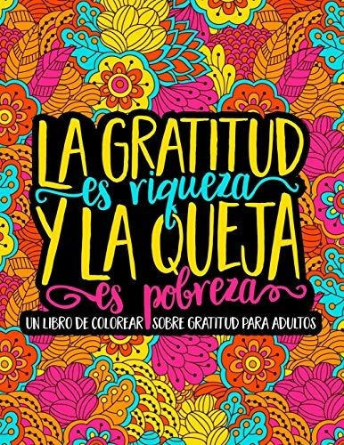 La Gratitud Es Riqueza Y La Queja Es Pobreza Un Libro De Co, de Papeterie B. Editorial Gray & Gold Publishing, tapa blanda en español, 2018