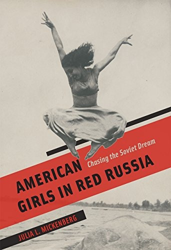 American Girls In Red Russia Chasing The Soviet Dream