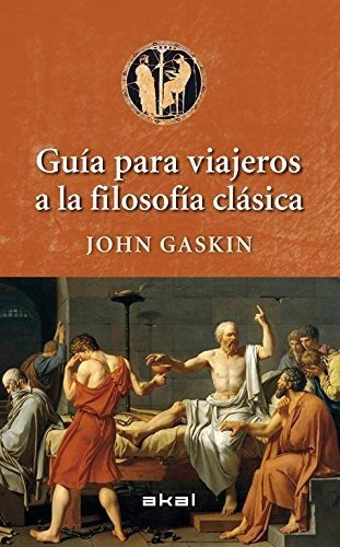 John Gaskin Guía Para Viajeros A La Filosofía Clásica Akal