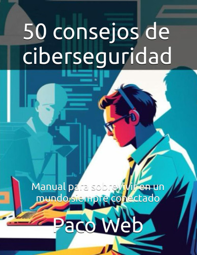 Libro: 50 Consejos De Ciberseguridad: Manual Para Sobrevivir
