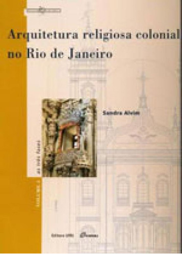 Arquitetura Religiosa Colonial No Rio De Janeiro: As Tres Fases - Vol. 3, De Alvim, Sandra. Editora Ufrj - Universidade Federal Do Rio De Janeiro, Capa Mole