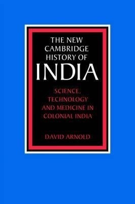 Science, Technology And Medicine In Colonial India - David A