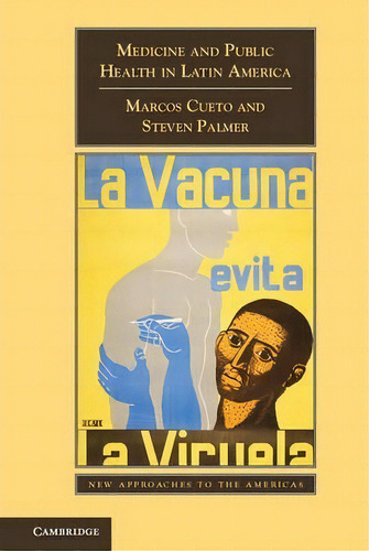 New Approaches To The Americas: Medicine And Public Health In Latin America: A History, De Marcos Cueto. Editorial Cambridge University Press, Tapa Blanda En Inglés