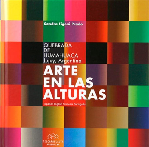 Arte En Las Alturas - Sandra Figoni Prado, Editorial Tilcarallajta