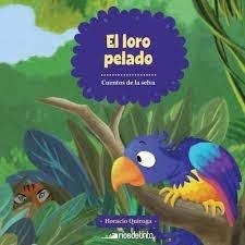 Loro Pelado, El - Cuentos De La Selva-quiroga, Horacio-rios