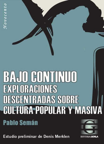 Bajo Continuo. Exploraciones Descentradas Sobre Cultura Popular Y Masiva, De Seman, Pablo. Editorial Gorla, Tapa Blanda, Edición 1.0 En Español, 2007