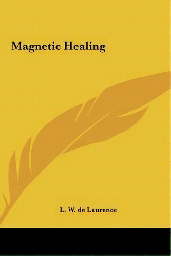 Magnetic Healing, De L W De Laurence. Editorial Kessinger Publishing, Tapa Dura En Inglés