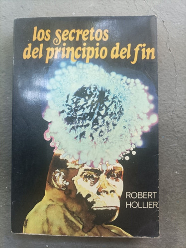 Los Secretos Del Principio Del Fin - Robert Hollier