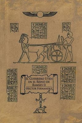 El Guerrero Uteh En El Reino De Ramses Ii - Hector Fernandez