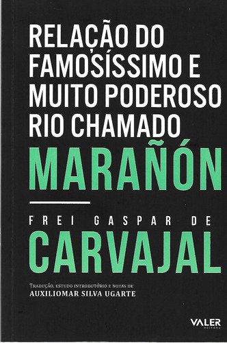 Relação do famosíssimo e muito poderoso Rio chamado Marañón, de Carvajal,, Frei Gaspar de. Editorial Valer Livraria Editora E Distribuidora Ltda, capa mole em português, 2021