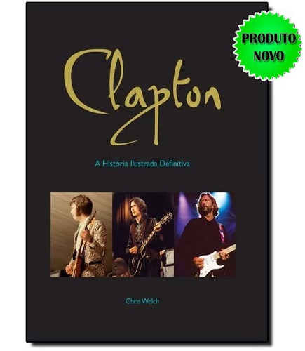 Clapton - A História Ilustrada Definitiva Livro Novo