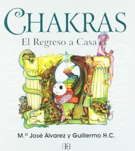 Chakras El Regreso A Casa - Maria Jose Alvarez Garrido