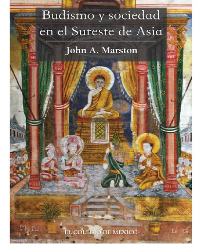 Budismo Y Sociedad En El Sureste De Asia, De Marston , John.. Editorial Colegio De México En Español