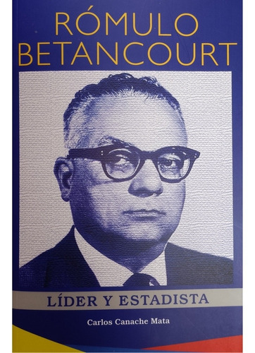 Rómulo Betancourt. Líder Y Estadista. Biografía. Nuevo