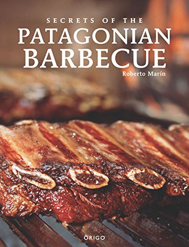 Libro Secrets Of The Patagonian Barbecue (tapa Dura) De Robe