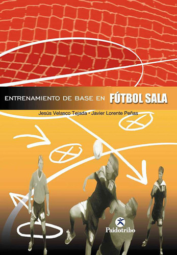 Entrenamiento De Base En Fútbol Sala ( Libro Original )