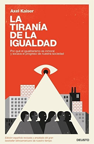 La Tiranía De La Igualdad: Por Qué El Igualitarismo Es Inmor